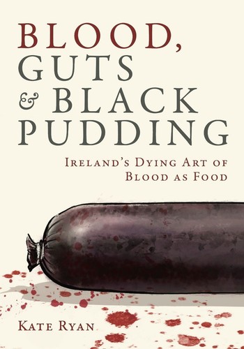 Blood guts and black pudding - and,